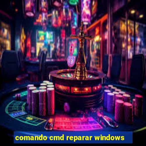 comando cmd reparar windows